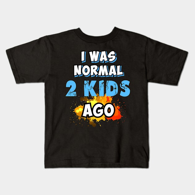 I was normal 2 kids ago Kids T-Shirt by Parrot Designs